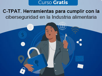Curso Gratis: C-TPAT. Herramientas para Cumplir con la Ciberseguridad en la Industria Alimentaria